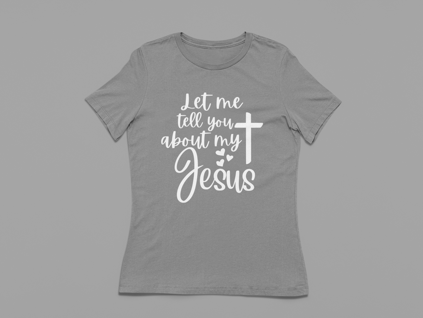 Women's T-Shirt Let me tell you about my Jesus