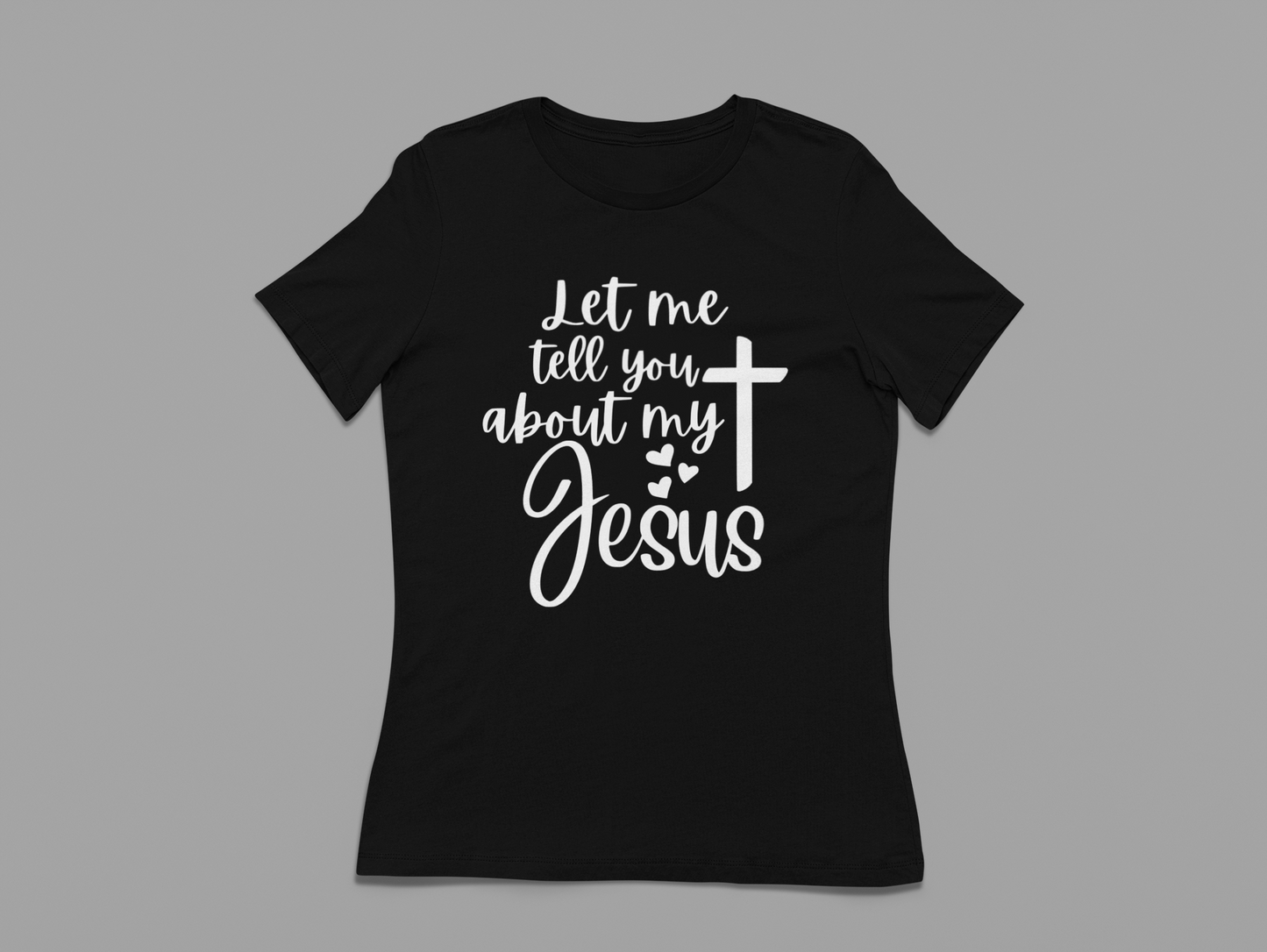 Women's T-Shirt Let me tell you about my Jesus