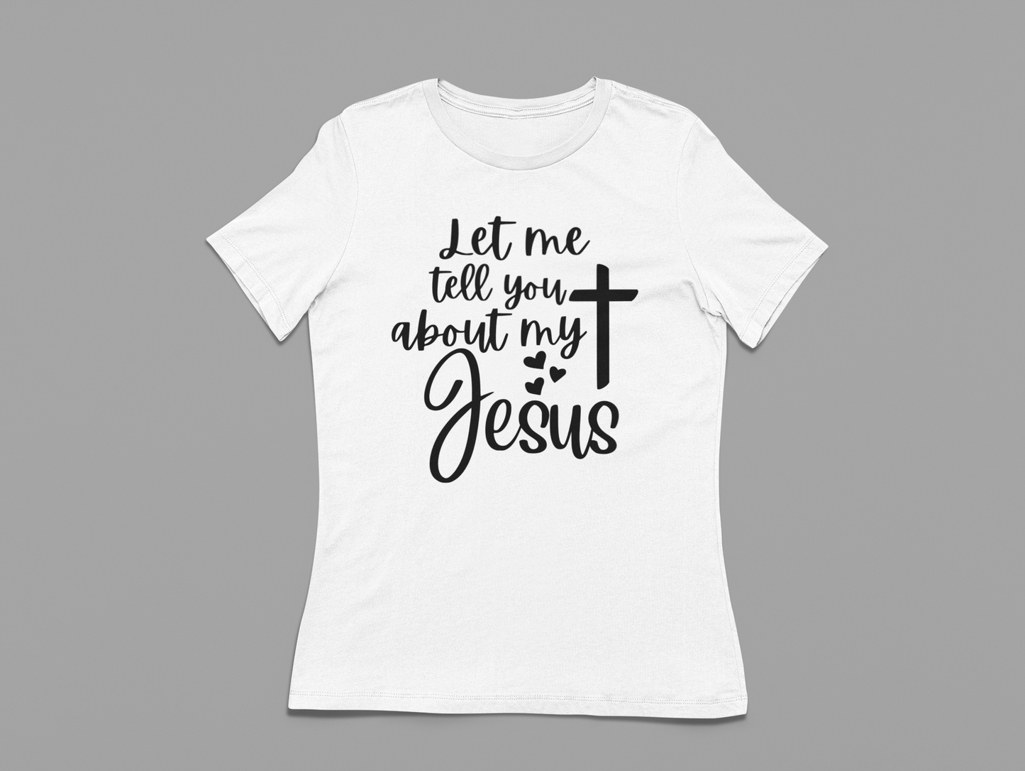 Women's T-Shirt Let me tell you about my Jesus