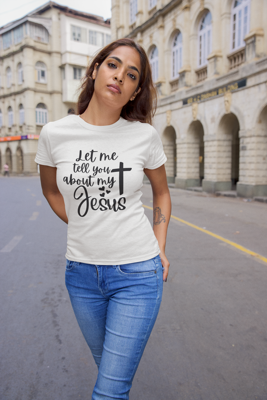 Women's T-Shirt Let me tell you about my Jesus